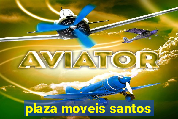 plaza moveis santos